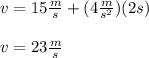 v=15\frac{m}{s}+(4\frac{m}{s^2})(2s)\\\\v=23\frac{m}{s}