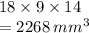 18 \times 9 \times 14 \\  = 2268 \:   {mm}^{3}