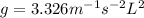 g =   3.326  m^{-1} s^{-2} L^2