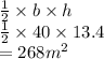 \frac{1}{2}  \times b \times h \\  \frac{1}{2}  \times 40 \times 13.4 \\  = 268 {m}^{2}