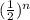 ( \frac{1}{2} )^n