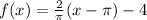 f(x)=\frac{2}{\pi}(x-\pi)-4