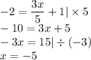 - 2 =  \dfrac{3x}{5}  + 1 | \times 5 \\  - 10 = 3x + 5 \\  - 3x = 15 | \div ( - 3) \\ x =  - 5