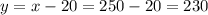 y = x - 20 = 250 - 20 = 230