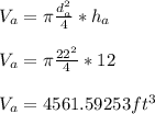 V_a = \pi \frac{d_a^2}{4}*h_a\\\\V_a= \pi \frac{22^2}{4}*12\\\\V_a = 4561.59253 ft^3
