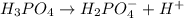 H_3PO_4\rightarrow H_2PO_4^-+H^+