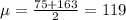 \mu = \frac{75+163}{2}= 119