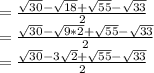 = \frac{\sqrt{30}- \sqrt{18}+\sqrt{55}-\sqrt{33}}{2}\\= \frac{\sqrt{30}- \sqrt{9*2}+\sqrt{55}-\sqrt{33}}{2}\\= \frac{\sqrt{30}- 3\sqrt{2}+\sqrt{55}-\sqrt{33}}{2}