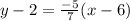 y -2=\frac{-5}{7} (x-6)