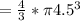 = \frac{4}{3} * \pi 4.5^3