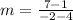 m = \frac{7-1}{-2-4}