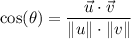 \displaystyle \cos(\theta) = \frac{\vec{u} \cdot \vec{v}}{\| u \| \cdot \| v \|}