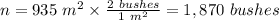 n=935 \ m^{2}  \times \frac{2 \ bushes}{1 \ m^{2} } =1,870 \ bushes