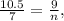 \frac{10.5}{7}=\frac{9}{n},