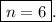 \boxed{n=6}.