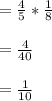 =\frac{4}{5}*\frac{1}{8}\\\\=\frac{4}{40}\\\\=\frac{1}{10}