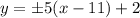 y = \pm 5 (x-11)+2