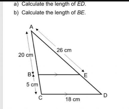 Of a trianglea) Calculate the length of ED.b) Calculate the length of BE.26 cm20 cmBX5 cm18 cm