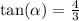 \tan(\alpha)=\frac{4}{3}