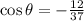 \cos{\theta} = -\frac{12}{37}