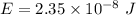 E=2.35\times 10^{-8}\ J