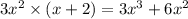 3 {x}^{2}  \times (x + 2) = 3 {x}^{3}  + 6 {x}^{2}