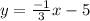 y = \frac{-1}{3} x -5