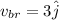 v_{br}=3\hat{j}