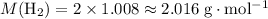 M(\mathrm{H_2}) = 2 \times 1.008 \approx 2.016\; \rm g \cdot mol^{-1}