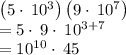 \left(5\cdot \:10^3\right)\left(9\cdot \:10^7\right)\\=5\cdot \:9\cdot \:10^{3+7}\\=10^{10}\cdot \:45