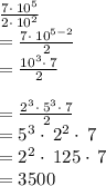 \frac{7\cdot \:10^5}{2\cdot \:10^2}\\=\frac{7\cdot \:10^{5-2}}{2}\\=\frac{10^3\cdot \:7}{2}\\\\=\frac{2^3\cdot \:5^3\cdot \:7}{2}\\=5^3\cdot \:2^2\cdot \:7\\=2^2\cdot \:125\cdot \:7\\=3500