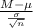 \frac{M-\mu}{\frac{\sigma}{\sqrt{n} } }