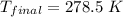 T_{final}  =  278.5 \ K