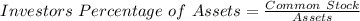 Investors\ Percentage\ of\ Assets = \frac{Common\ Stock}{Assets}