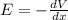 E=-\frac{dV}{dx}