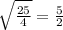 \sqrt {\frac{25}{4} }=\frac{5}{2}