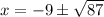 x=-9\pm\sqrt{87}