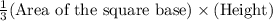 \frac{1}{3}(\text{Area of the square base})\times (\text{Height})