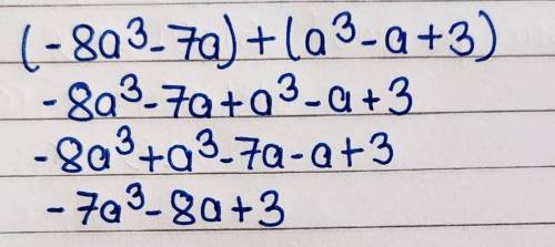 Find the sum and express it in simplest form (-8a^3 - 7a) + ( a^3 - a + 3