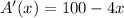 A'(x)=100-4x