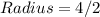 Radius = 4/2