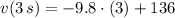 v(3\,s) = -9.8\cdot (3) + 136