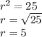 r^{2} = 25\\ r = \sqrt{25}\\ r =5