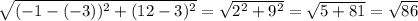 \sqrt{(-1-(-3))^2+(12-3)^2}=\sqrt{2^2+9^2}=\sqrt{5+81}=\sqrt{86}