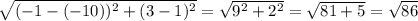 \sqrt{(-1-(-10))^2+(3-1)^2}=\sqrt{9^2+2^2}=\sqrt{81+5}=\sqrt{86}