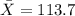 \bar X=113.7