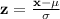 \mathbf{z = \frac{x - \mu}{\sigma}}