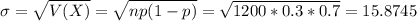 \sigma = \sqrt{V(X)} = \sqrt{np(1-p)} = \sqrt{1200*0.3*0.7} = 15.8745