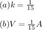 (a)k=\frac{1}{15} \\\\(b)V=\frac{1}{15}A