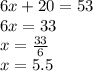 6x+20=53\\6x=33\\x=\frac{33}{6}\\x=5.5